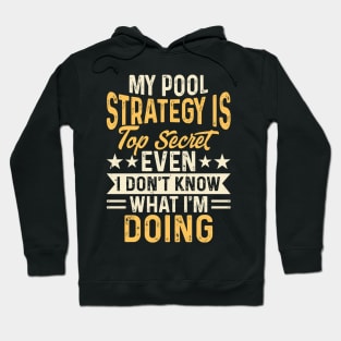 My Pool Strategy Is TOp Secret Even I Don't Know What I'm Doing T shirt For Women Hoodie